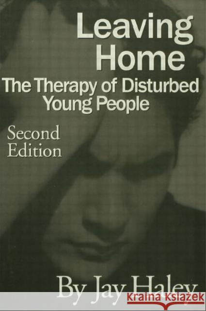 Leaving Home: The Therapy Of Disturbed Young People Haley, Jay 9780876308455 Brunner/Mazel Publisher