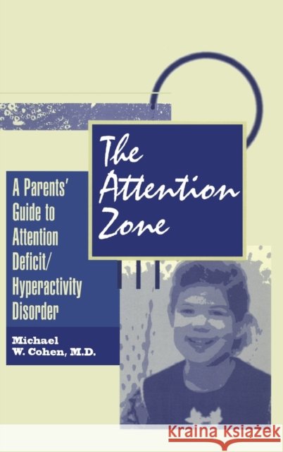 The Attention Zone: A Parent's Guide to Attention Deficit/Hyperactivity Cohen, Michael 9780876308608