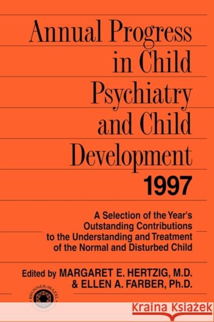 Annual Progress in Child Psychiatry and Child Development 1997 Margaret E. Hertzig Ellen A. Farber 9780876308707 Routledge