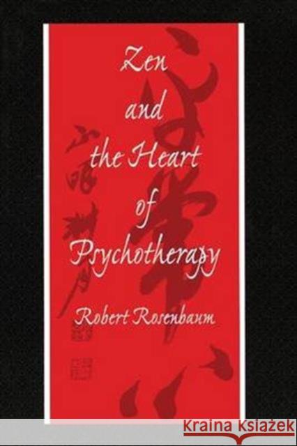 Zen and the Heart of Psychotherapy Robert Rosenbaum Robert Rosenbaum  9780876308912 Taylor & Francis