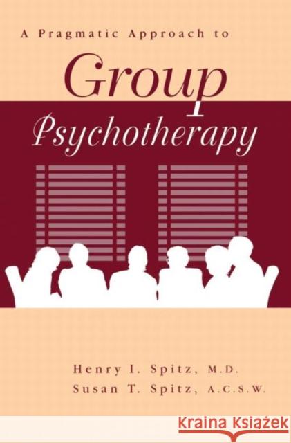 A Pragamatic Approach To Group Psychotherapy Henry I. Spitz Susan T. Spitz 9780876308967 Brunner/Mazel Publisher