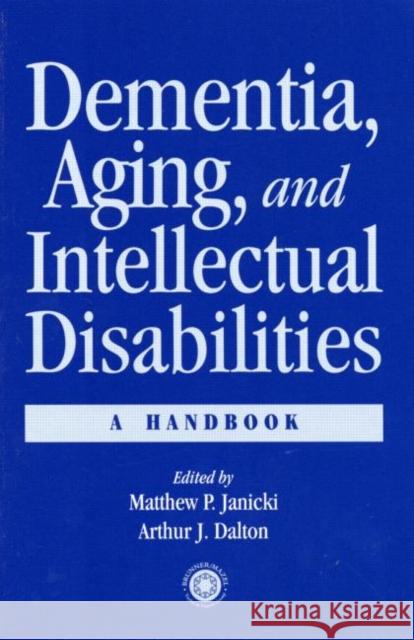 Dementia and Aging Adults with Intellectual Disabilities: A Handbook Janicki, Matthew P. 9780876309162 Brunner/Mazel Publisher