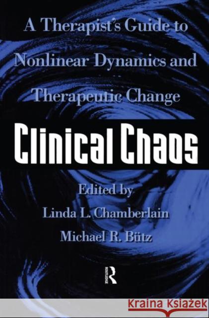 Clinical Chaos: A Therapist's Guide to Non-Linear Dynamics and Therapeutic Change Chamberlain, Linda 9780876309261