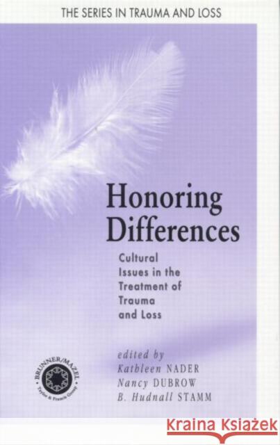 Honoring Differences: Cultural Issues in the Treatment of Trauma & Loss Nader, Kathleen 9780876309346 Taylor & Francis Group