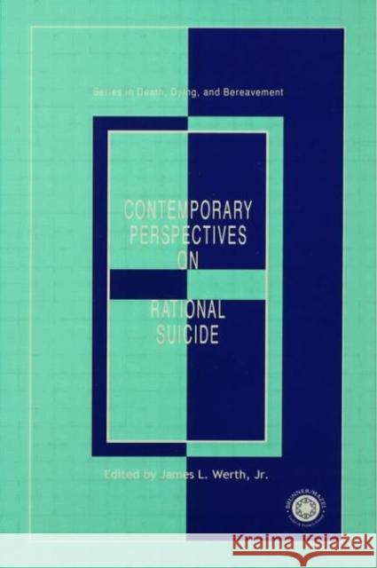 Contemporary Perspectives on Rational Suicide James L. Werth James L. Werth  9780876309360 Taylor & Francis