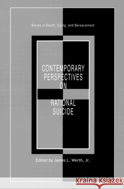 Contemporary Perspectives on Rational Suicide James L. Werth James L. Werth  9780876309377 Taylor & Francis