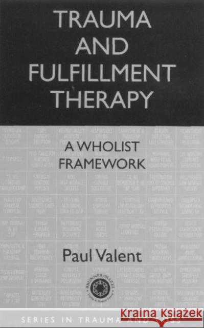Trauma and Fulfillment Therapy: A Wholist Framework : Pathways to Fulfillment Paul Valent Paul Valent  9780876309384
