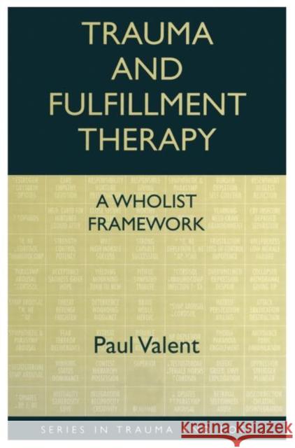 Trauma and Fulfillment Therapy: A Wholist Framework : Pathways to Fulfillment Paul Valent Paul Valent  9780876309391 Taylor & Francis