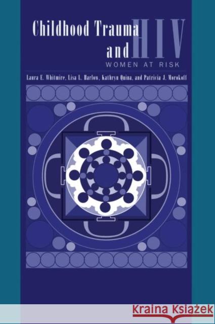 Child Trauma And HIV Risk Behaviour In Women : A Multivariate Mediational Model Laura E. Whitmire Lisa L. Harlow Kathryn Quina 9780876309483