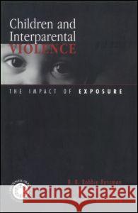 Children and Interparental Violence: The Impact of Exposure Rossman, B. B. Robbie 9780876309582 Taylor & Francis Group