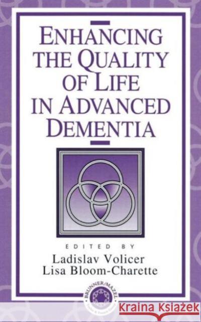 Enhancing the Quality of Life in Advanced Dementia Ladislav Volicer Lisa Bloom-Charette 9780876309650 Taylor & Francis Group