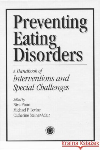 Preventing Eating Disorders: A Handbook of Interventions and Special Challenges Piran, Niva 9780876309681 Taylor & Francis Group