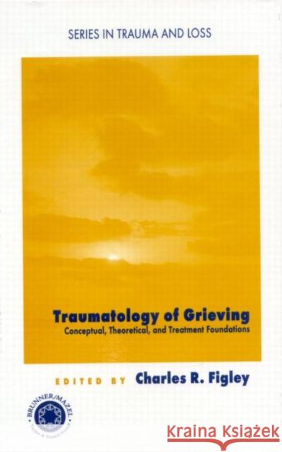 Traumatology of grieving : Conceptual, theoretical, and treatment foundations Charles R. Figley Charles R. Figley  9780876309728 Taylor & Francis