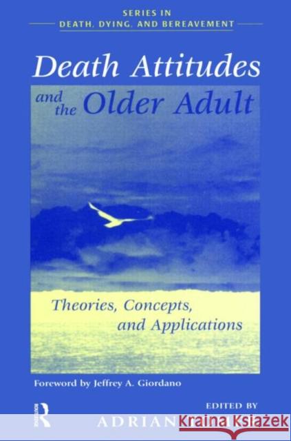 Death Attitudes and the Older Adult: Theories Concepts and Applications Tomer, Adrian 9780876309889