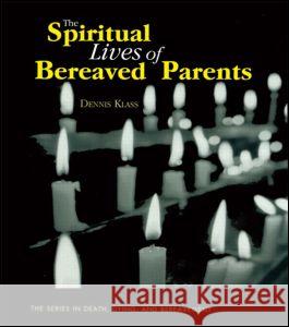 The Spiritual Lives of Bereaved Parents Dennis Klass 9780876309902 Taylor & Francis Group