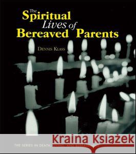 The Spiritual Lives of Bereaved Parents Dennis Klass 9780876309902