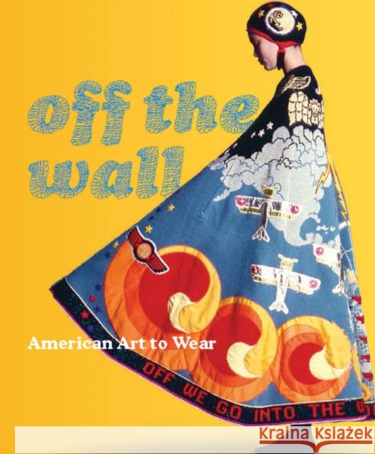 Off the Wall: American Art to Wear Blum, Dilys E. 9780876332917 Yale University Press