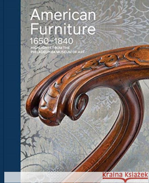 American Furniture, 1650-1840: Highlights from the Philadelphia Museum of Art Alexandra Alevizatos Kirtley 9780876332962 Yale University Press