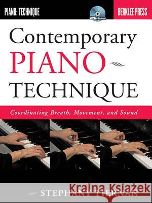 Contemporary Piano Technique: Coordinating Breath, Movement, and Sound [With DVD] Tiernan, Stephany 9780876390771 Berklee Press Publications