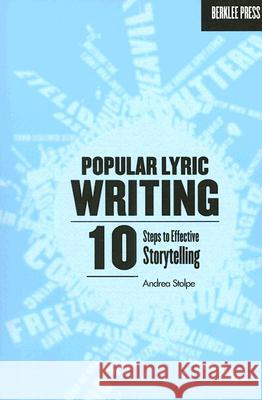 Popular Lyric Writing : 10 Steps to Effective Storytelling Andrea Stolpe 9780876390870 Berklee Press Publications