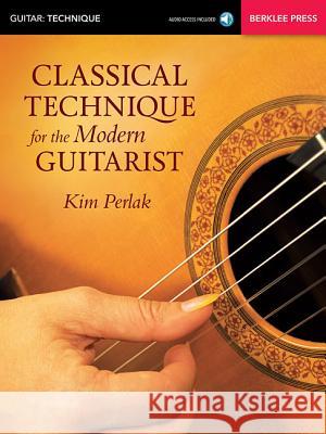 Classical Technique for the Modern Guitarist Kim Perlak 9780876391679 Berklee Press Publications