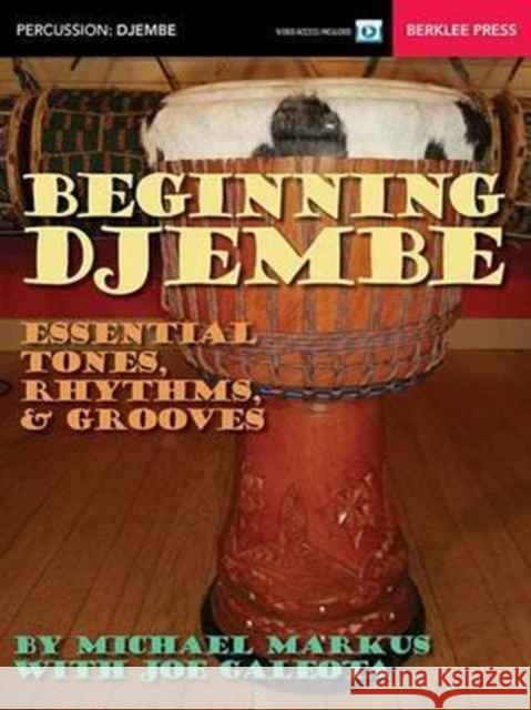 Beginning Djembe: Essential Tones, Rhythms & Grooves Michael Markus 9780876391686 Berklee Press Publications