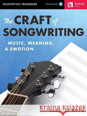 The Craft of Songwriting: Music, Meaning, & Emotion [With Access Code] Scarlet Keys 9780876391921 Berklee Press Publications