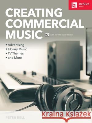 Creating Commercial Music: Advertising * Library Music * TV Themes * and More Bell, Peter 9780876392010 Hal Leonard Publishing Corporation