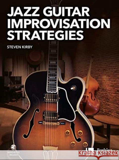 Jazz Guitar Improvisation Strategies by Steven Kirby Book/Online Audio Steven Kirby 9780876392058 Berklee Press Publications