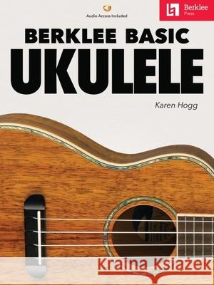 Berklee Basic Ukulele - Book with Online Audio by Karen Hogg Karen Hogg 9780876392256