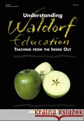 Understanding Waldorf Education: Teaching from the Inside Out Jack Petrash John Taylor Gatto 9780876592465 Gryphon House