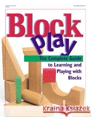 Block Play: The Complete Guide to Learning and Playing with Blocks Sharon MacDonald Katheryn Davis 9780876592533 Gryphon House