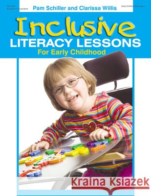 Inclusive Literacy Lessons for Early Childhood Pam Schiller, Dr Clarissa Willis, PhD 9780876592991 Gryphon House,U.S.