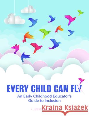 Every Child Can Fly: An Early Childhood Educator's Guide to Inclusion Latisha Hayes 9780876599334