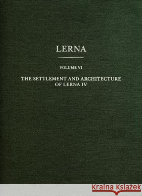 The Settlement and Architecture of Lerna, Volume IV Banks, Elizabeth C. 9780876613061