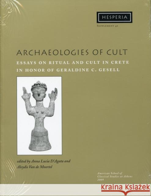 Archaeologies of Cult: Essays on Ritual and Cult in Crete in Honor of Geraldine C. Gesell D'Agata, Anna Lucia 9780876615423 American School of Classical Studies at Athen