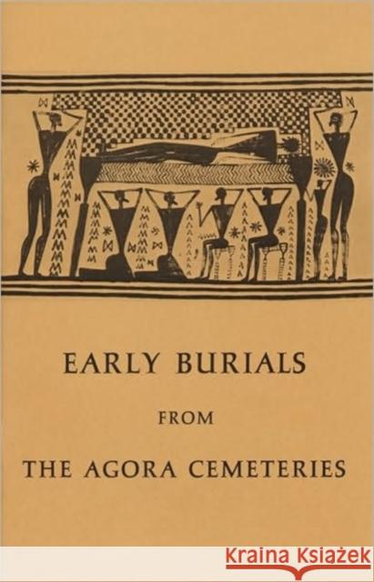 Early Burials from the Agora Cemeteries  9780876616130 American School of Classical Studies at Athen