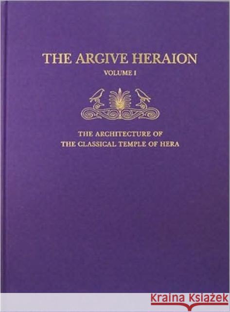 The Architecture of the Classical Temple of Hera Christopher Pfaff 9780876618011 American School of Classical Studies at Athen