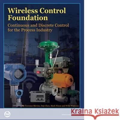 Wireless Control Foundation: Continuous and Discrete Control for the Process Industry Terrence L. Blevins Deji Chen Mark Nixon 9780876640883