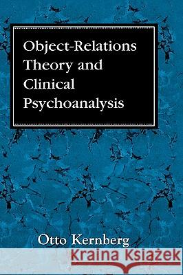Object Relations Theory and Clinical Psychoanalysis O. Kernberg Otto F. Kernberg 9780876682470