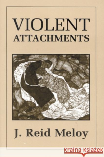 Violent Attachments J. Reid Meloy 9780876685372