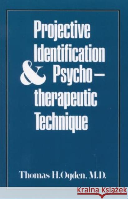 Projective Identification and Psychotherapeutic Technique Thomas H. Ogden 9780876685426