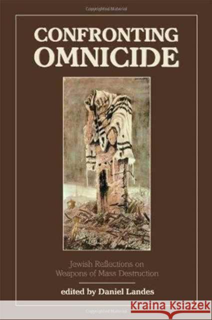 Confronting Omnicide: Jewish Reflections on Weapons Mass Destruction Landes, Daniel 9780876688519