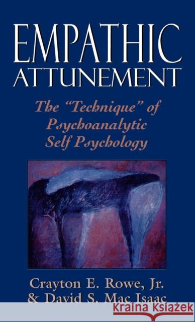 Empathic Attunement: The 'Technique' of Psychoanalytic Self Psychology Rowe, Crayton 9780876688571 JASON ARONSON INC. PUBLISHERS