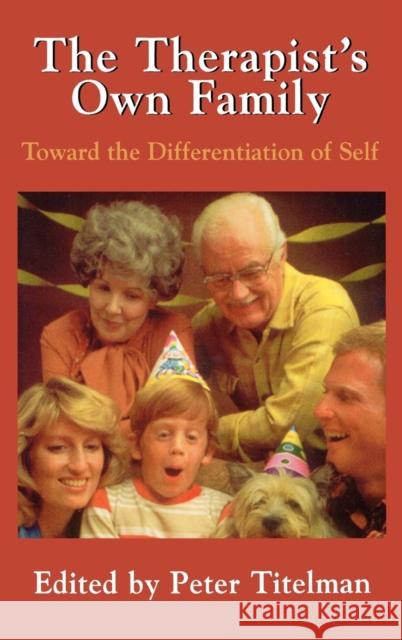 The Therapists Own Family: Toward the Differentiation of Self Titelman, Peter 9780876689219