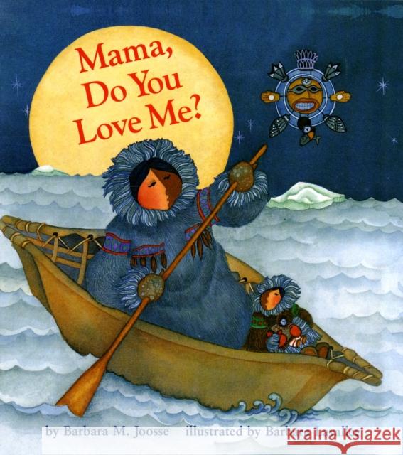 Mama, Do You Love Me?: (Books about Mother's Love, Mama and Baby Forever Book) Joosse, Barbara M. 9780877017592 Chronicle Books