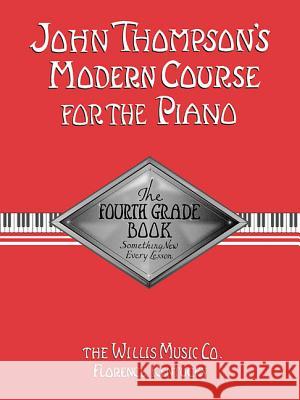 John Thompson's Modern Course for the Piano: The Fourth Grade Book John Thompson John Thompson 9780877180081 Willis Music Company