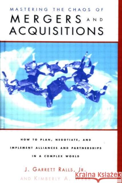 Mastering the Chaos of Mergers and Acquisitions J. Garrett, Jr. Ralls Kimberly A. Webb J. Garrett Rall 9780877193654 Gulf Professional Publishing