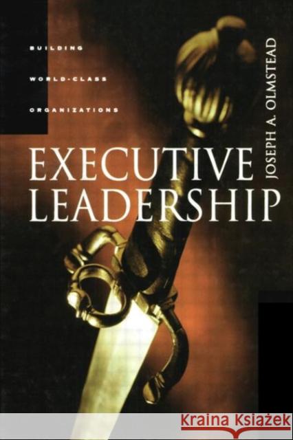 Executive Leadership Joseph A. Olmstead 9780877193692 Gulf Professional Publishing