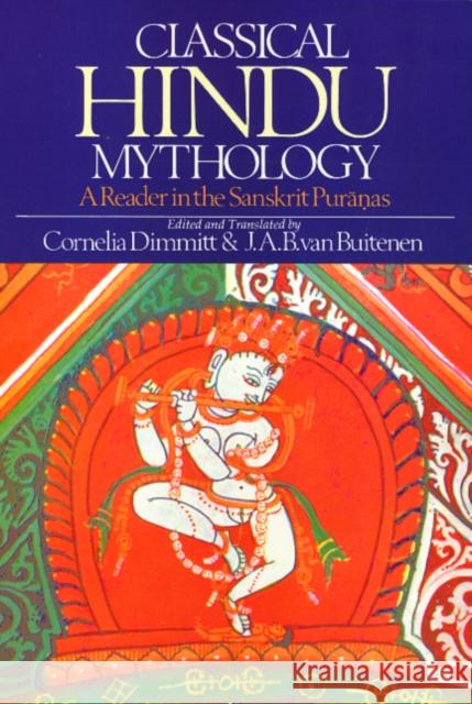 Classical Hindu Mythology: A Reader in the Sanskrit Puranas Dimmitt, Cornelia 9780877221227 Temple University Press